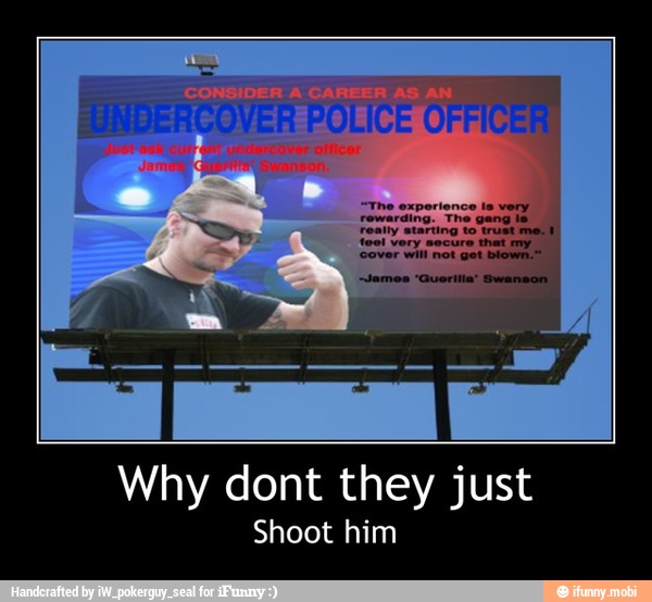 HUNDERCOVER POLICE
OFFICER
Why dont they just
Shoot him - Why dont they just
Shoot him