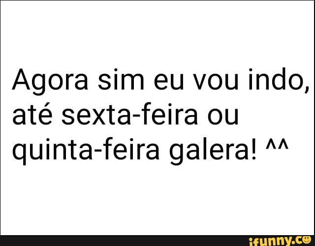 Agora sim eu vou indo,
até sexta-feira ou
quinta-feira galera! M