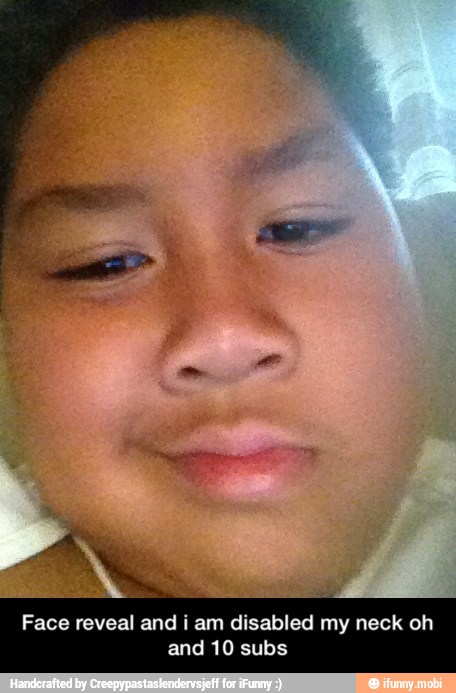 Face reveal and i am disabled my neck oh
and 10 subs - Face reveal and i am disabled my neck oh and 10 subs