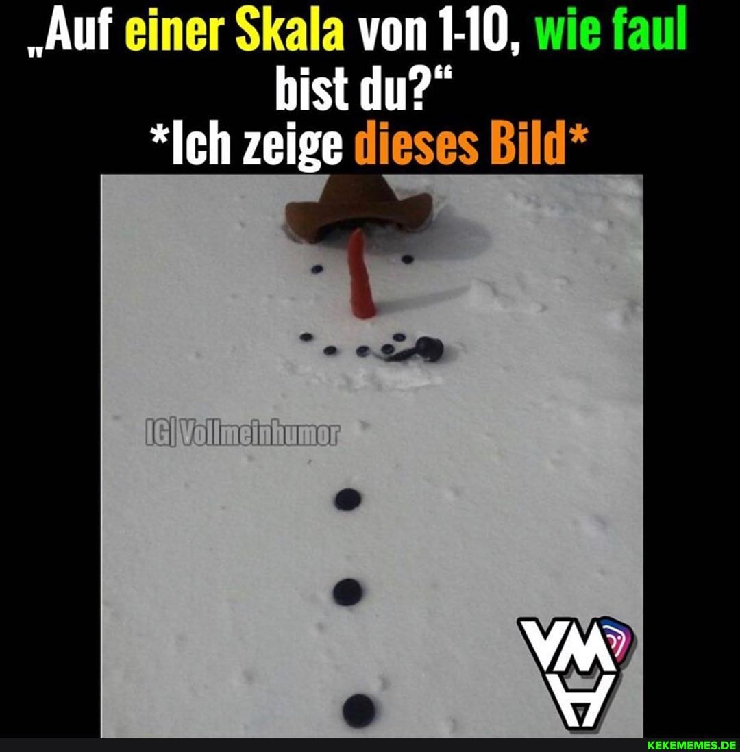 "Auf einer Skala von 1-10, wie faul ist du?"
*Ich zeige dieses Bild*
GIVollmeinhumo: