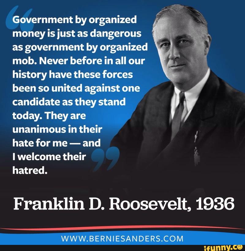 Government by organized money is just as dangerous as government by ...