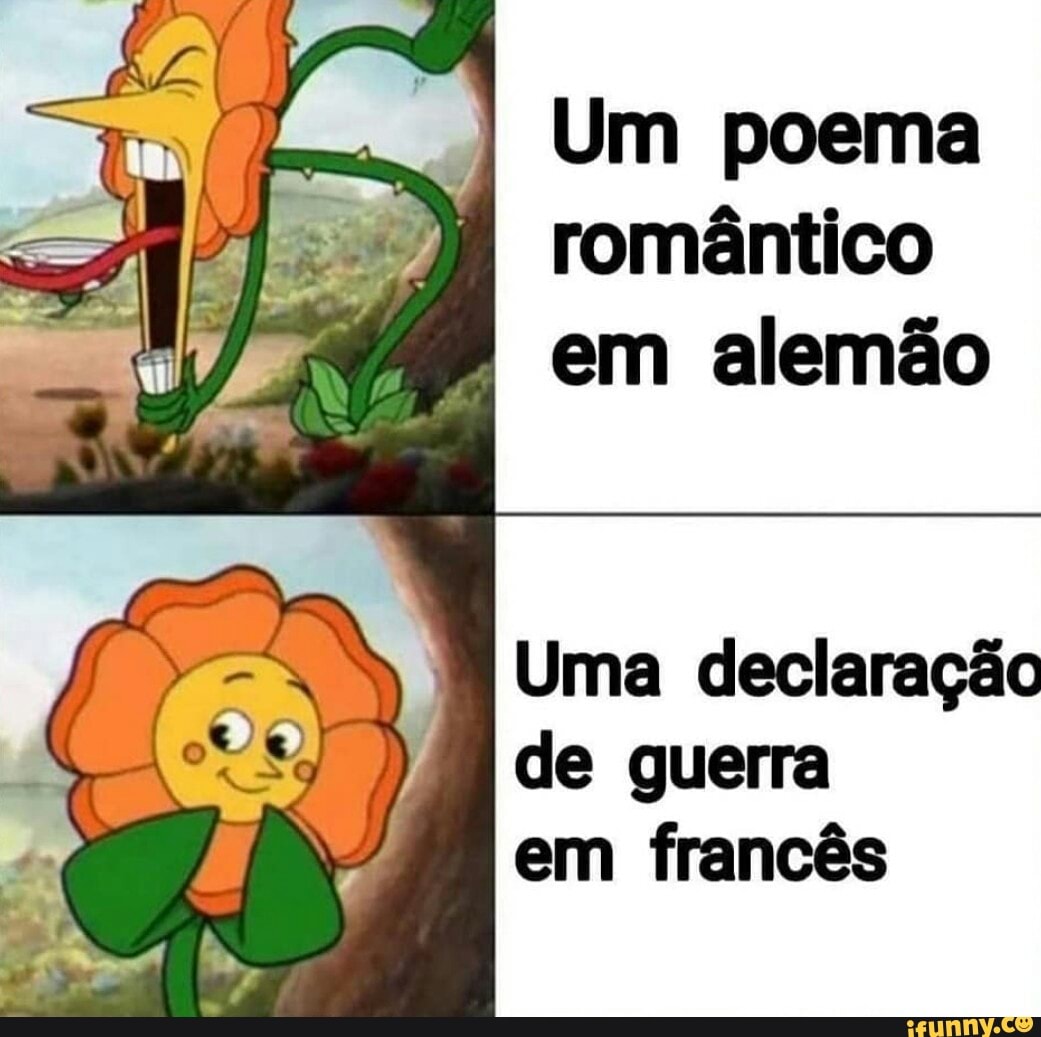 Um poema
romântico em alemão
Uma declaração de guerra em francês