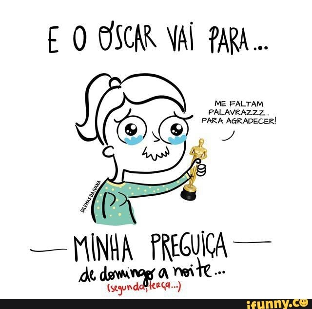 ME FALTAM
PALAVRAZZZ.
MINHA PREGUÇA
de devia à
nei.
(segundajtença...)