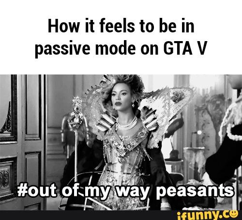 How It Feels To Be In Passive Mode On Gta V