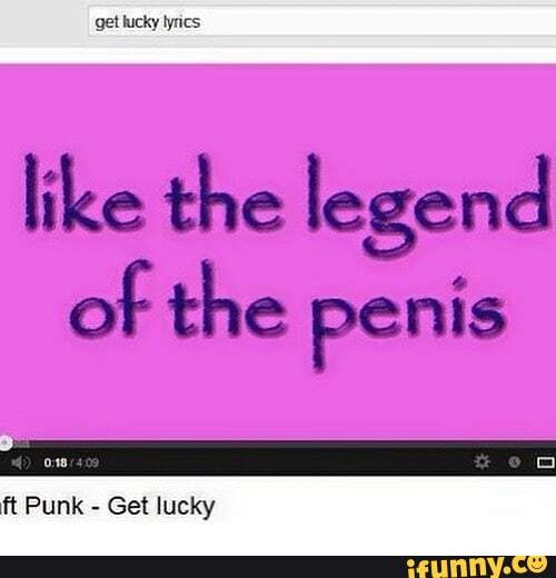 like the legend of the penis
ft Punk - Get lucky