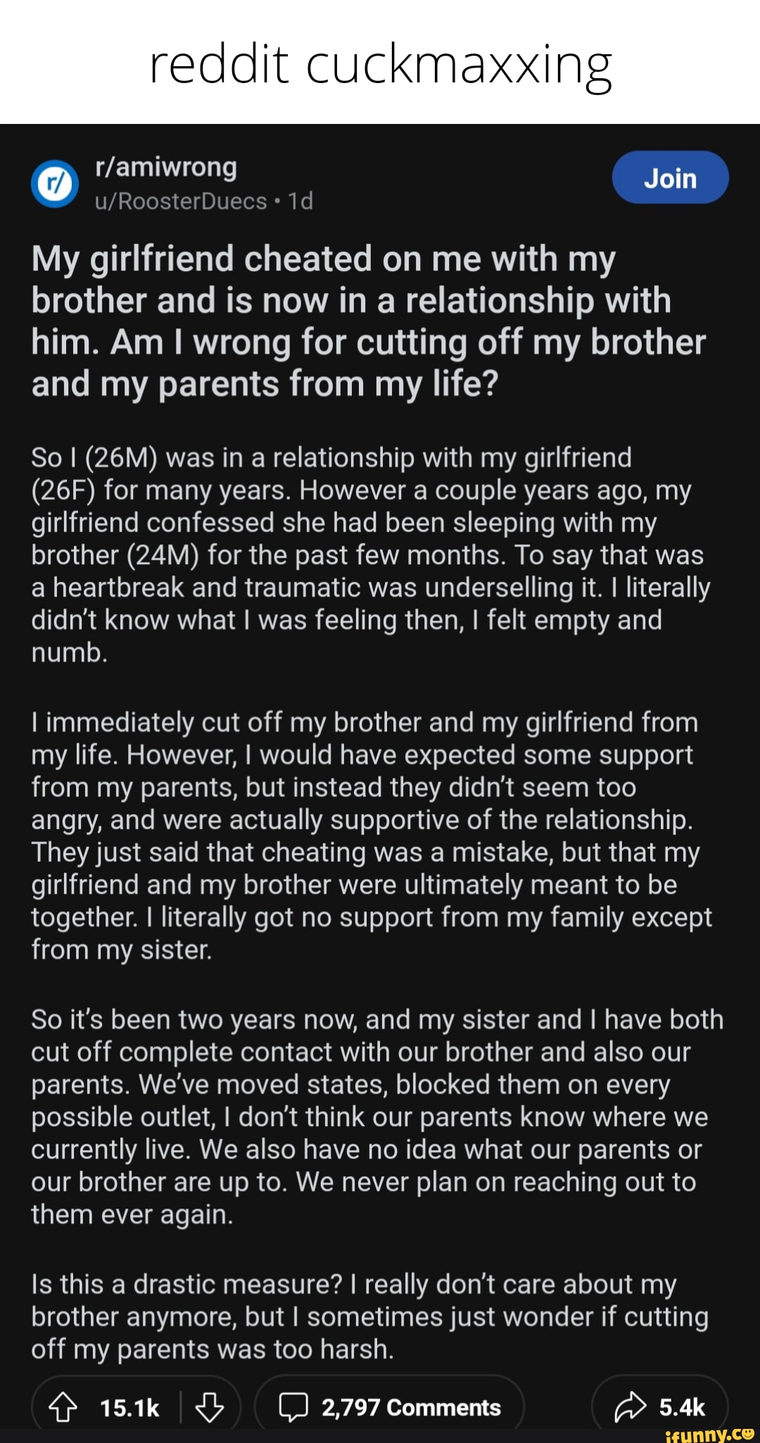 Reddit cuckmaxxing Join id My girlfriend cheated on me with my brother and  is now in