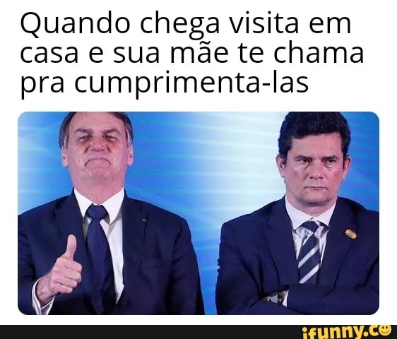 Quando chega visita em
casa e sua mãe te chama
pra cumprimenta-las