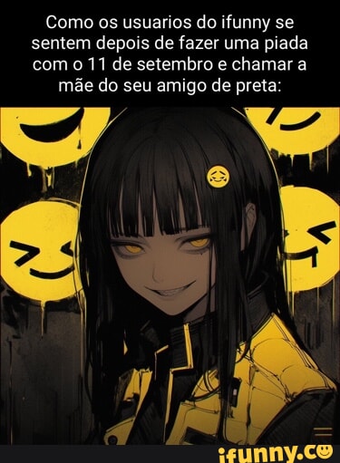 Como Os Usuanos Do Ifunny Se Sentem Depois De Fazer Uma Piada Com De