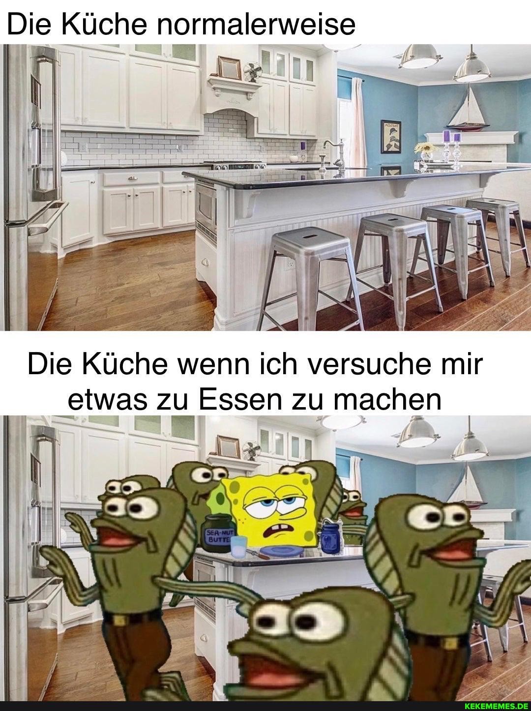 Die Küche normalerweise
Die Küche wenn ich versuche mir zu etwas Essen zu machen