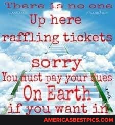 There is no one
Up here raffling tickets sorry
Yougnust pay your Ques
'On Barth-:
~if you want i