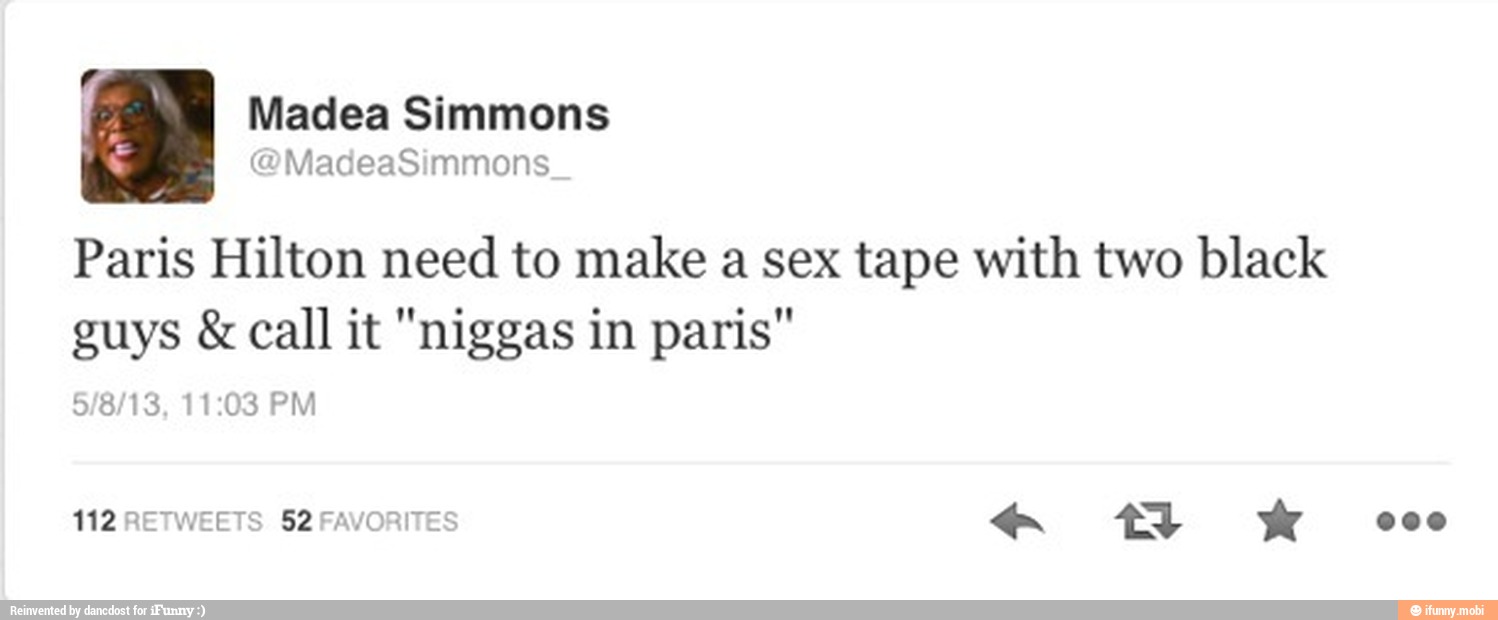 Paris Hilton need to make a sex tape with two black
guys call it "niggas in paris"
112 RETWEETS 52 FAVORITES