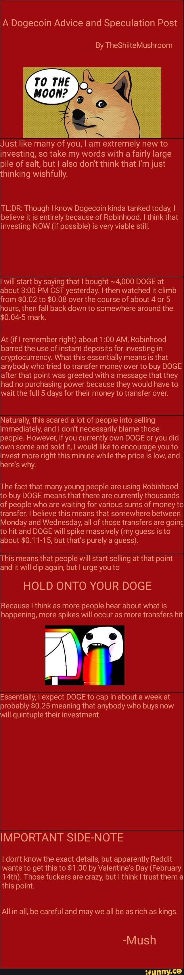 A Dogecoin Advice And Speculation Post By Theshiitemushroom Just Like Many Of You I Am Extremely New To Investing So Take My Words With A Fairly Large Pile Of Salt But I