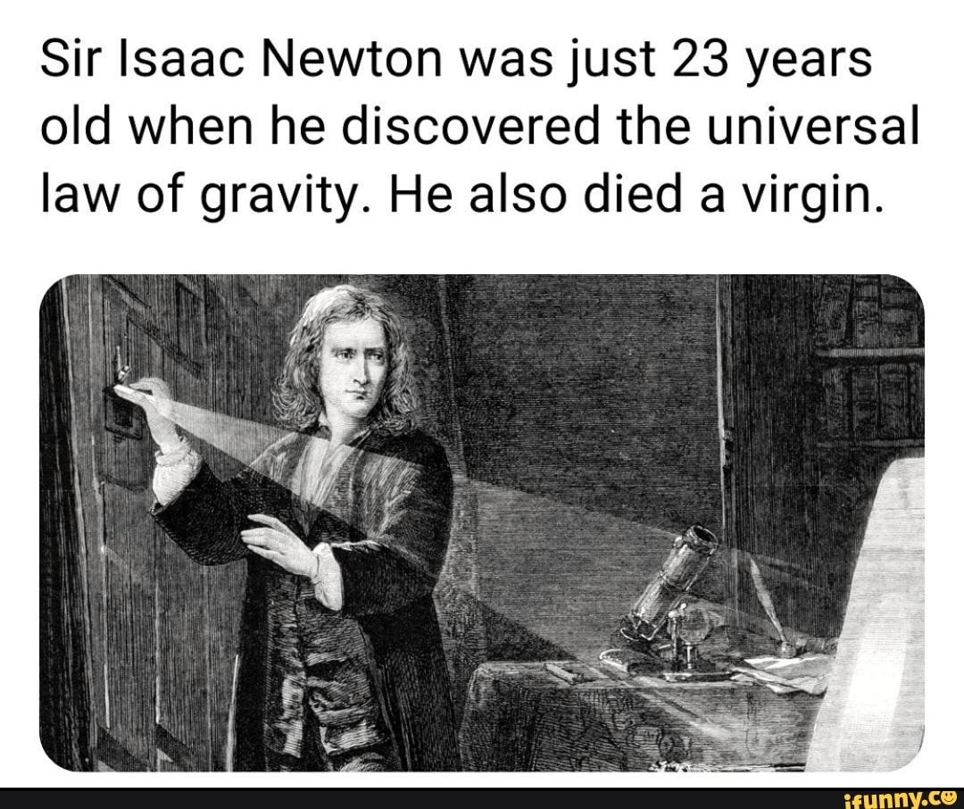 Sir Isaac Newton Was Just 23 Years Old When He Discovered The Universal Law Of Gravity He Also 1822