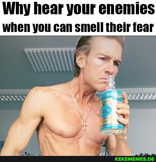 Why hear your enemies when you can smell their fear
