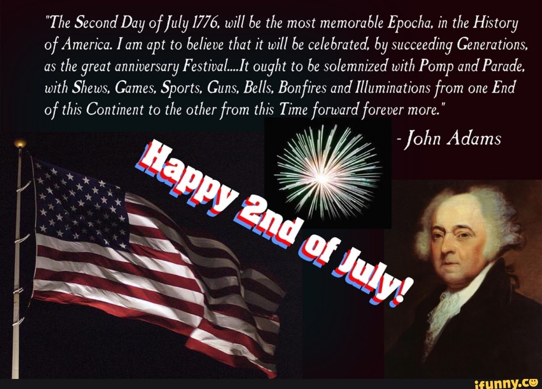 "The Second Day of July 1776, will be the most memorable Epocha, in the 