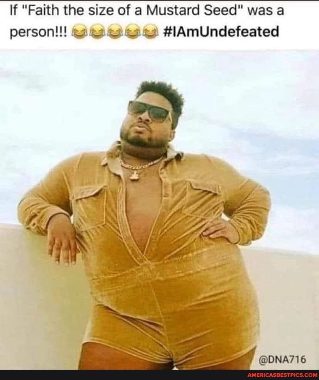 If "Faith the size of a Mustard Seed" was a person!!!