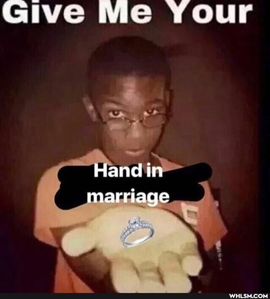Give Me Your
marriage