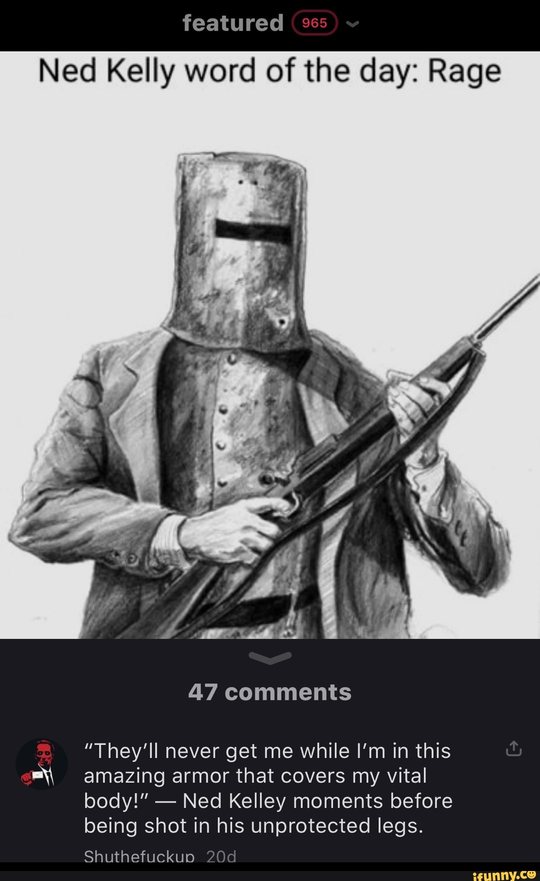 Featured Ned Kelly word of the day Rage Cap Lo I I 47 comments *They'll never get me while in