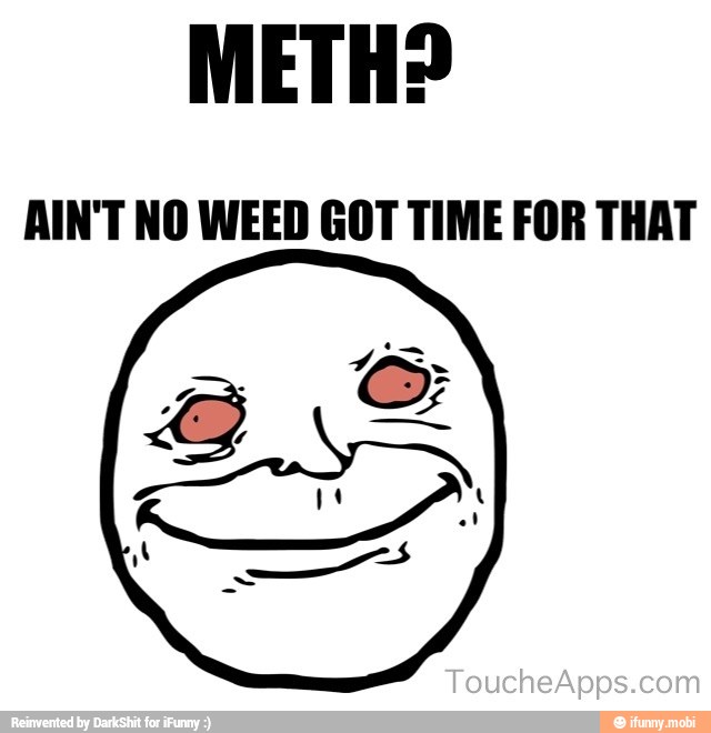 AIN'T NO WEED GOT TIME FOR THAT