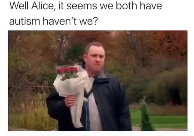 What episode is well alice it seems we both have autism?