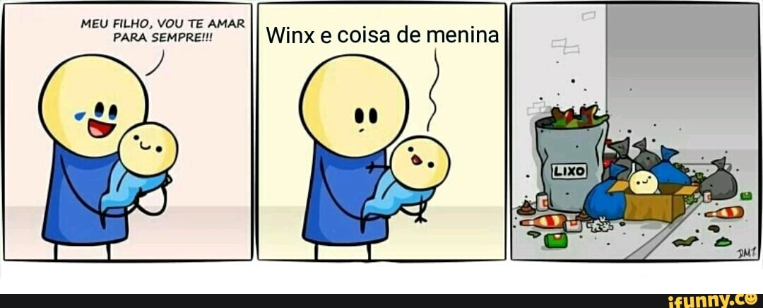 MEU FILHO, VOU TE AMAR
PARA SEMPRE!!!
Winx e coisa de menina