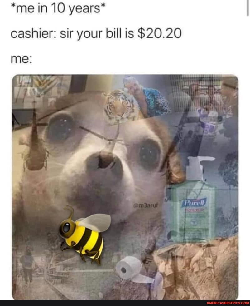 *me in 10 years*
me:
cashier: sir your bill is $20.20