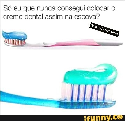Só eu que nunca consegui colocar o
creme dental assim na escova?