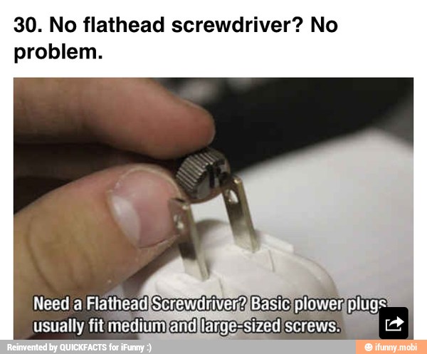 30. No flathead screwdriver? No
problem.