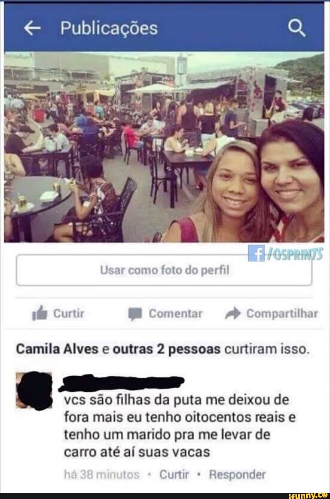€ Publicações
ite Curtir E Comenta: AP Compartilhar
Camila Alves e outras 2 pessoas curtiram isso.
vcs são filhas da puta me deixou de
fora mais eu tenho oitocentos reais e
tenho um marido pra me levar de
carro até aí suas vacas
