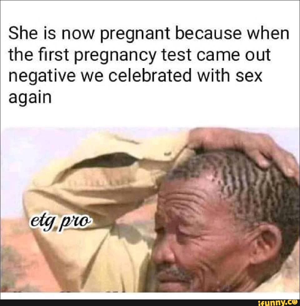 She Is Now Pregnant Because When The First Pregnancy Test Came Out Negative We Celebrated With
