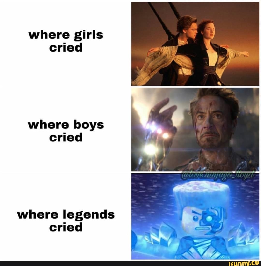 Where girls cried where boys cried where legends cried - iFunny
