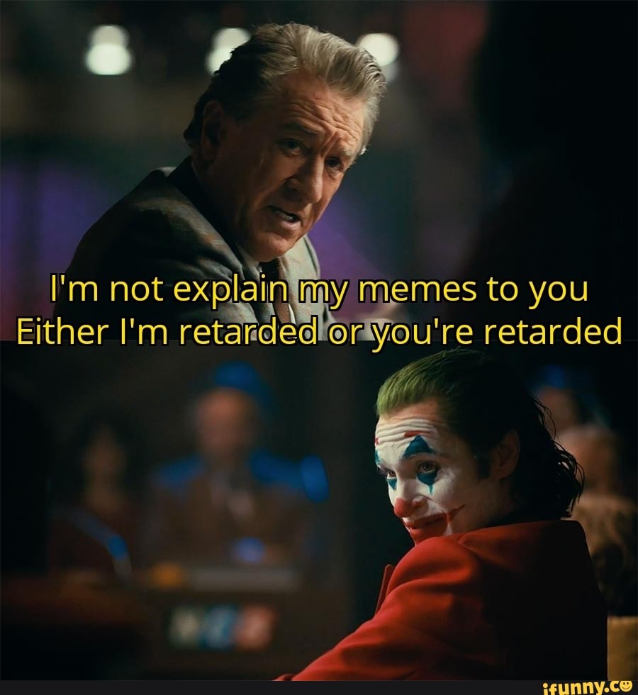 Im Not Ex Memes To You Either Im Retarded Youre Retarded