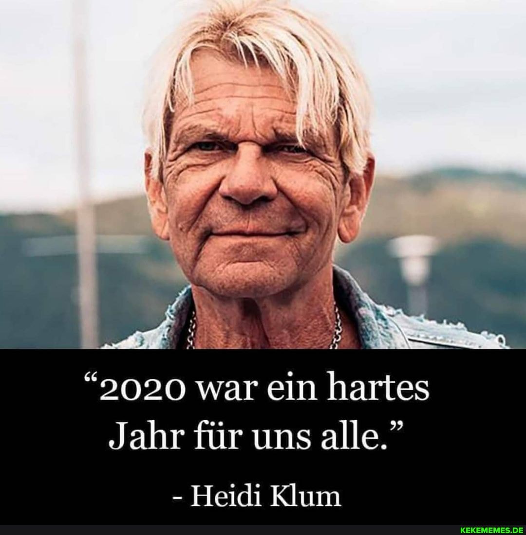 "2020 war ein hartes
Jahr für uns alle."
Heidi Klum