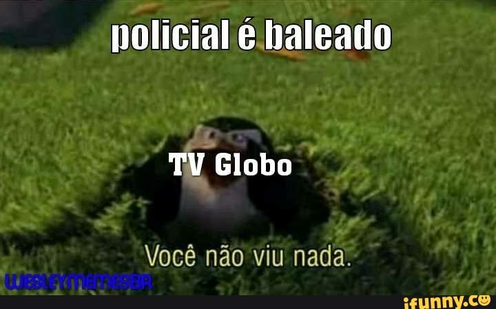 policial é baleado
TV Globo
Você não viu nada.