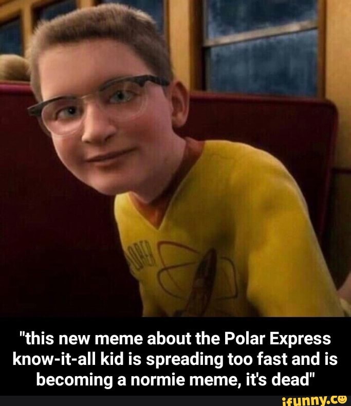 "this new meme about the Polar Express know-it-all kid is ...