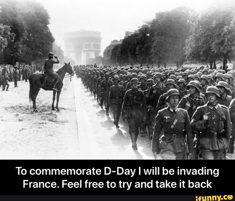 To commemorate D-Day I will be invading
France. Feel free to try and take it back - To commemorate D-Day I will be invading France. Feel free to try and take it back
