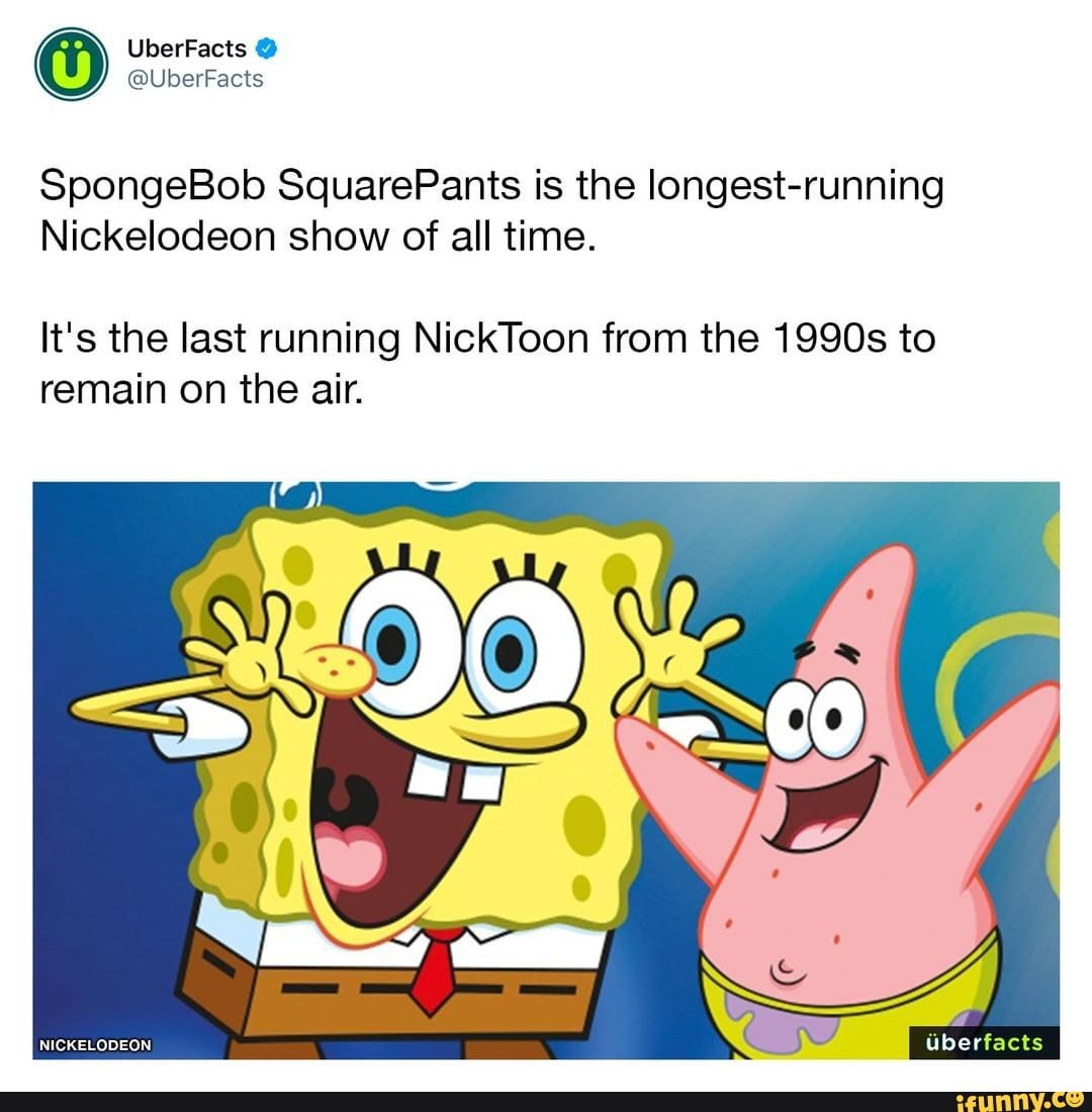SpongeBob SquarePants is the longestrunning Nickelodeon show of all