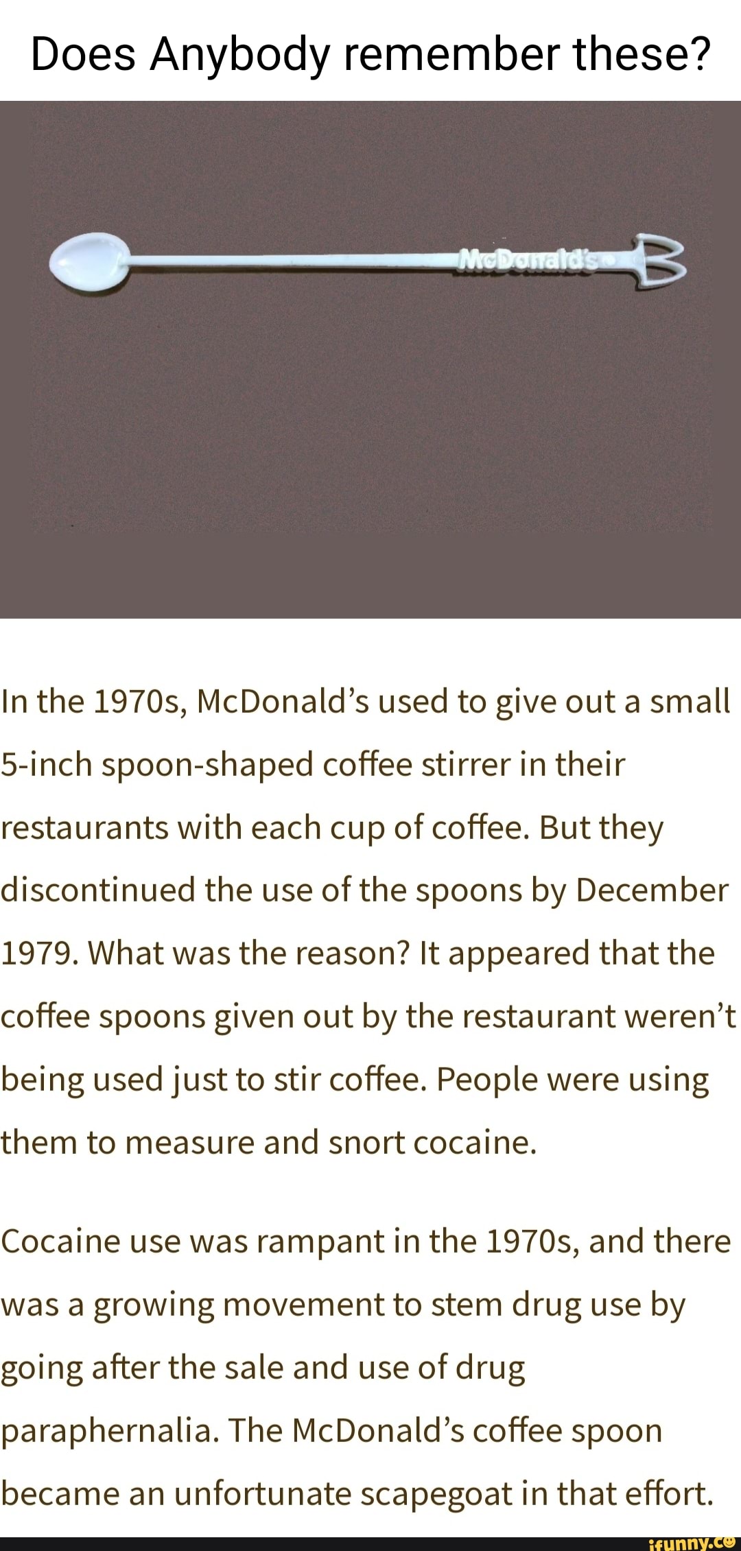 UberFacts @UberFacts McDonald's ultimately got rid of their spoon-shaped  coffee stirrers because people kept using them to do cocaine The trend  became so widespread that, at least in some cities, a bump