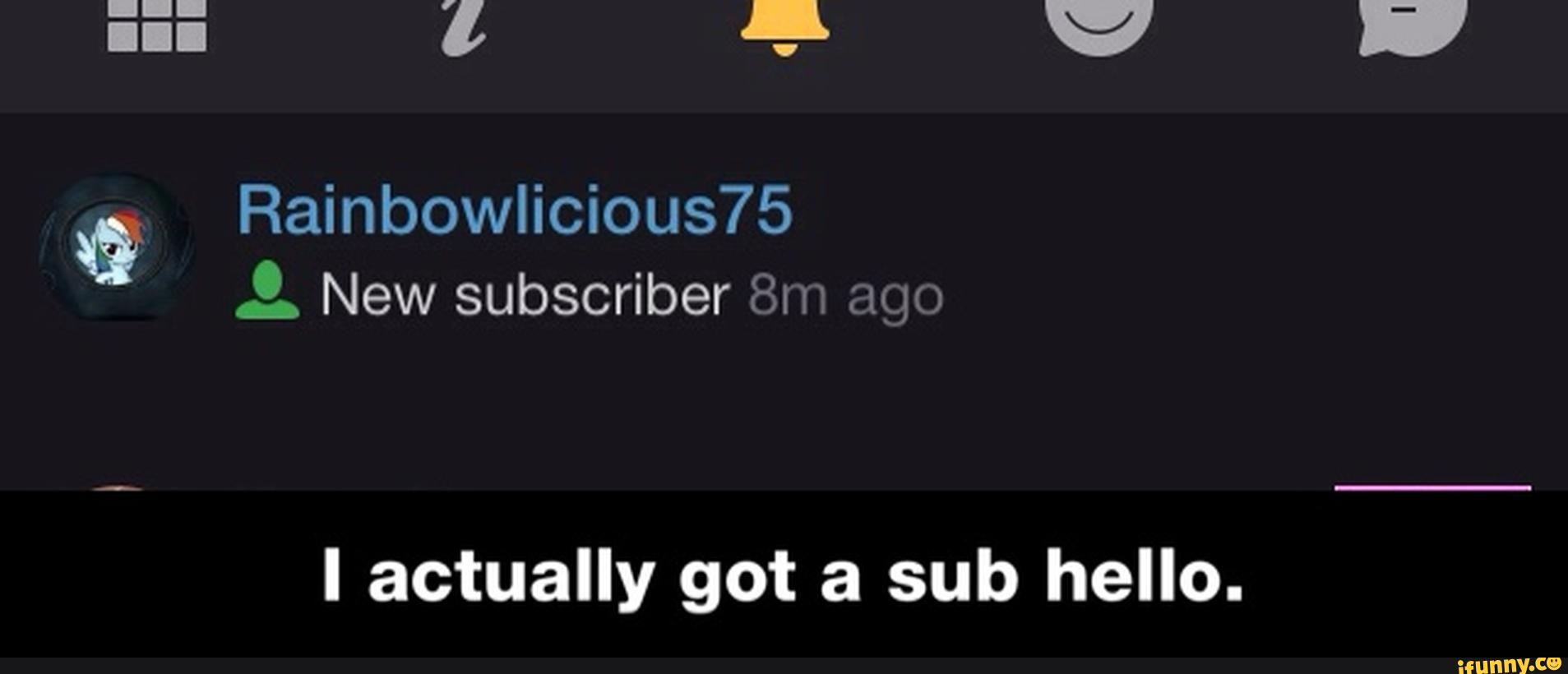 I actually got a sub hello. - I actually got a sub hello.