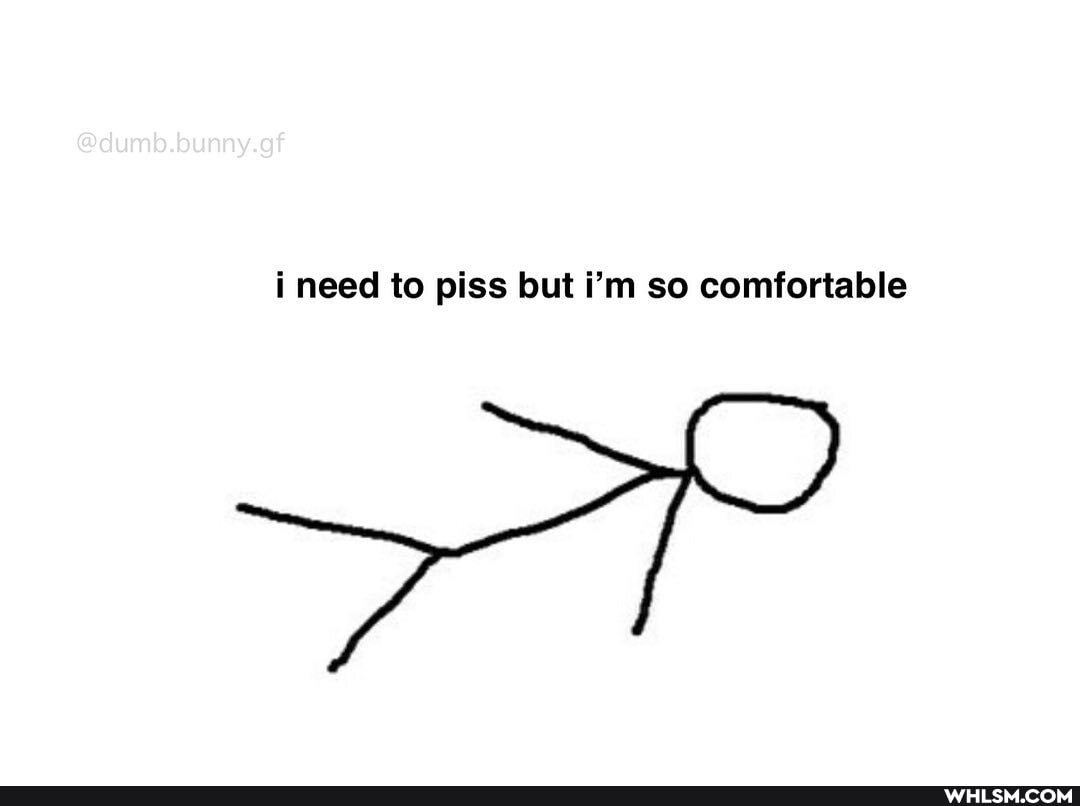 @dumb.bunny.gf
i need to piss but i'm so comfortable
