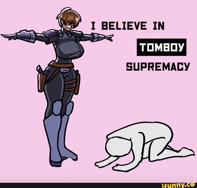 I Believe In Tomboy Supremacy Ifunny 2840
