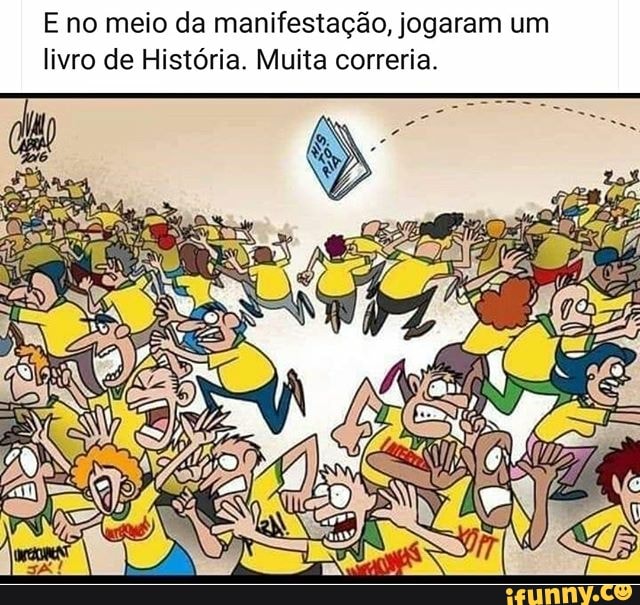 E no meio da manifestação, jogaram um
livro de História. Muita correria.