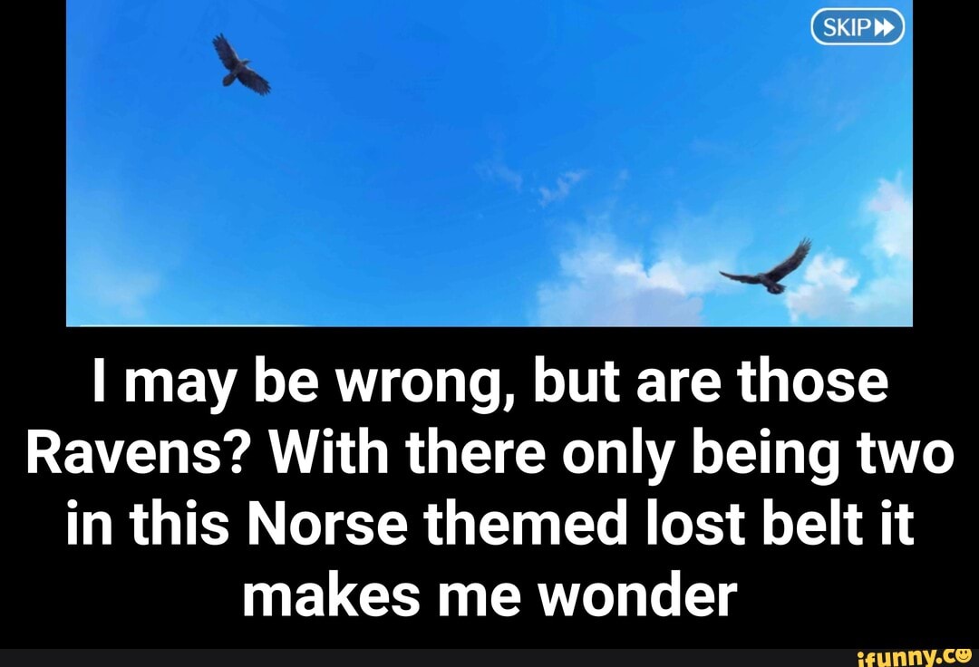 I may be wrong, but are those
Ravens? With there only being two
in this Norse themed lost belt it
makes me wonder - I may be wrong, but are those Ravens? With there only being two in this Norse themed lost belt it makes me wonder