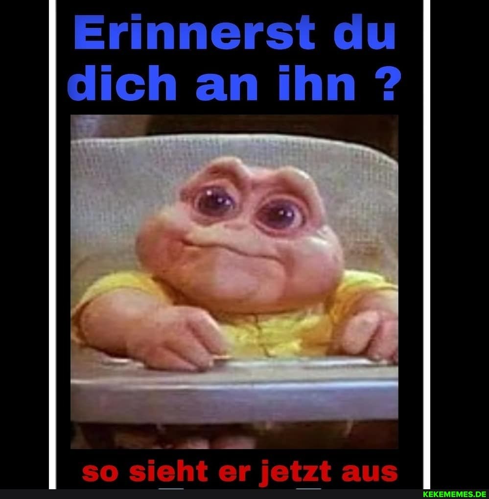 Erinnerst du dich an ihn ?