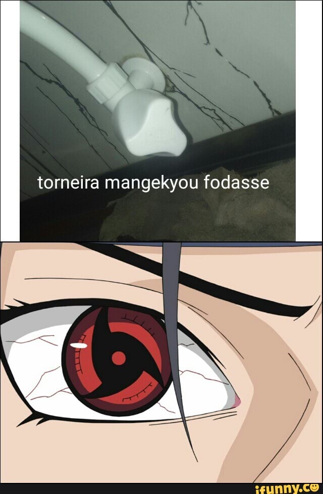 torneira mangekyou fodasse