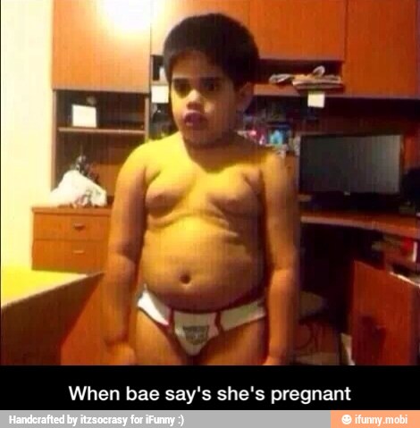 When bae say's she's pregnant - When bae say's she's pregnant