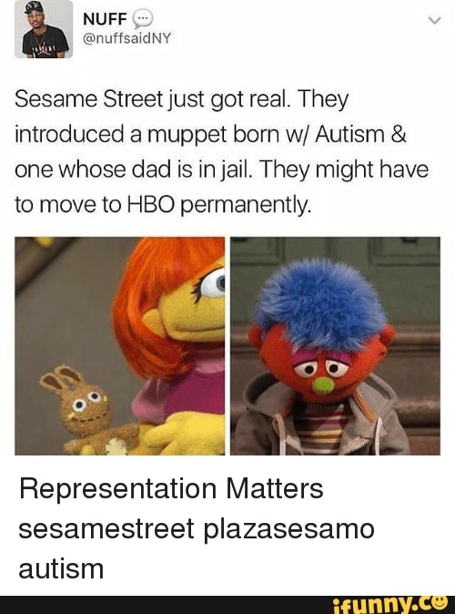 Sesame Streetjust got real. They introduced a muppet born w/ Autism ...