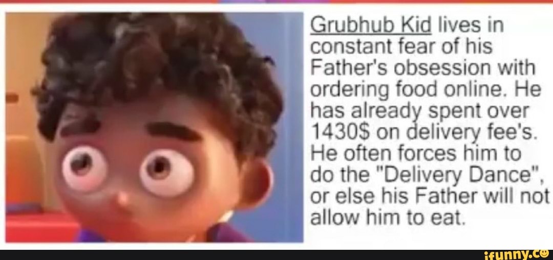 Grubhub Kid lives in constant fear of his Father's ...