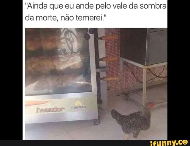 "Ainda que eu ande pelo vale da sombra da morte, não temerei."