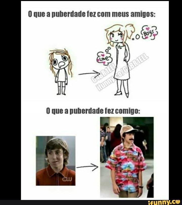 que a puberdade fez com meus amigos: